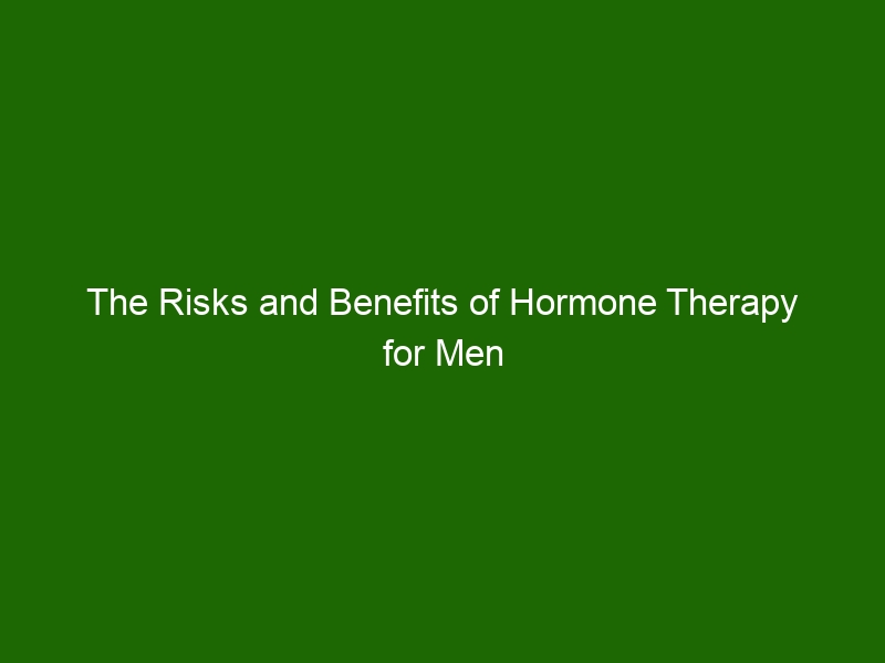 The Risks and Benefits of Hormone Therapy for Men - Health And Beauty