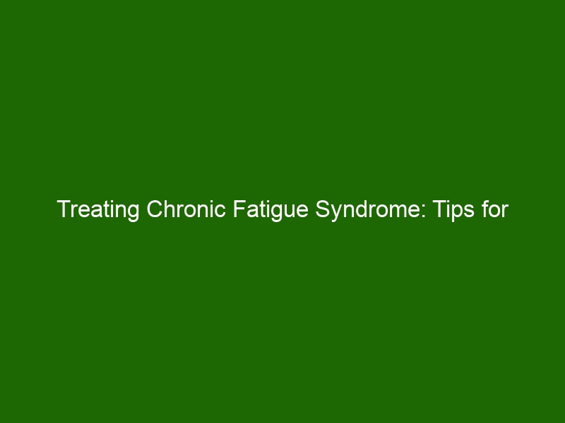 Treating Chronic Fatigue Syndrome: Tips for Managing Symptoms - Health ...