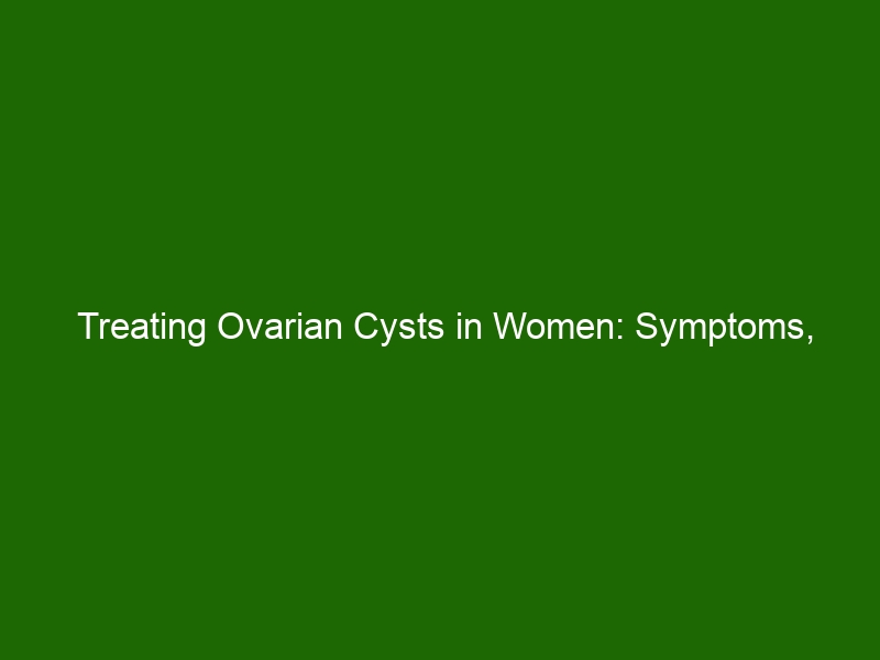 Treating Ovarian Cysts In Women Symptoms Diagnosis And Treatment Health And Beauty