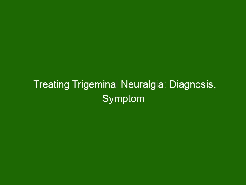 Treating Trigeminal Neuralgia: Diagnosis, Symptom Relief, & Options 