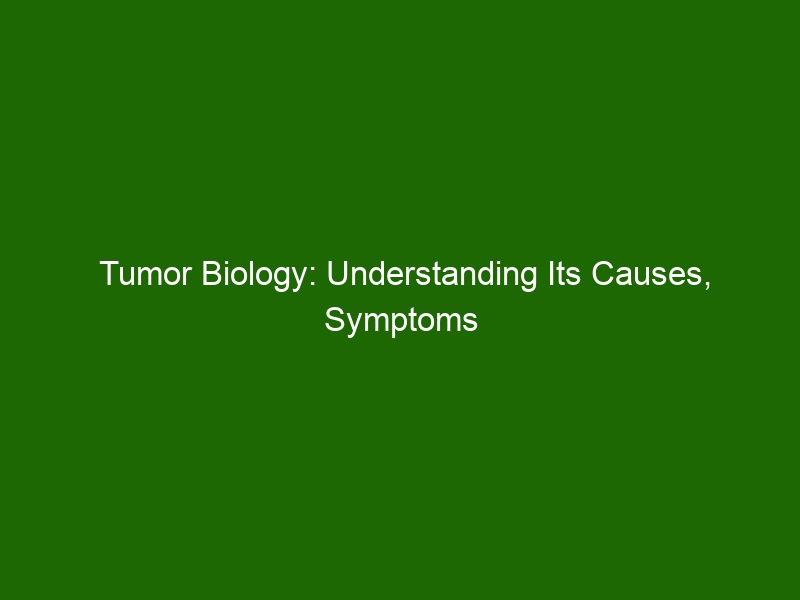 Tumor Biology: Understanding Its Causes, Symptoms & Treatment Options ...