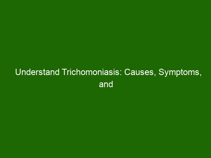 Understand Trichomoniasis Causes Symptoms And Treatment Health And Beauty 6655