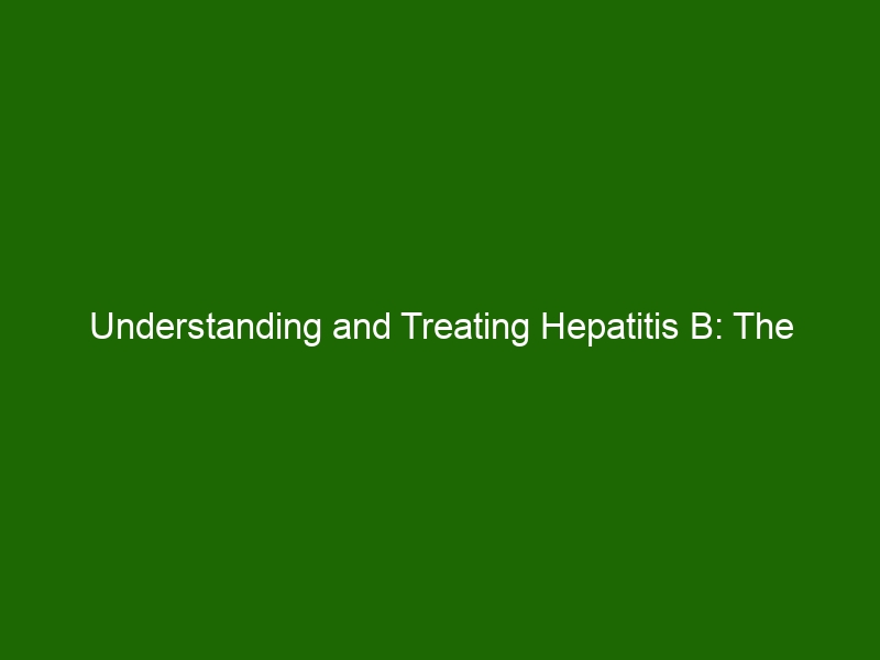 Understanding And Treating Hepatitis B: The Essentials You Need To Know ...