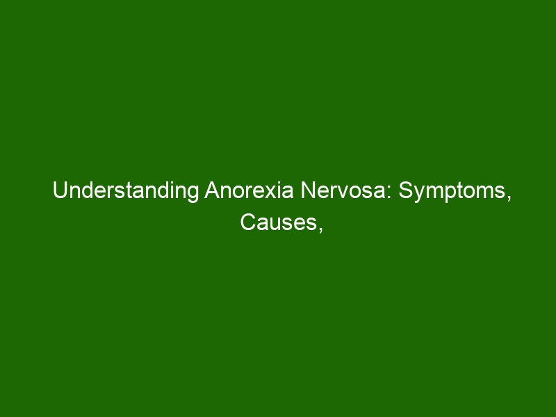 Understanding Anorexia Nervosa: Symptoms, Causes, and Treatment ...