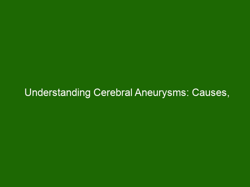 Understanding Cerebral Aneurysms Causes Symptoms And Treatment Options Health And Beauty 8058