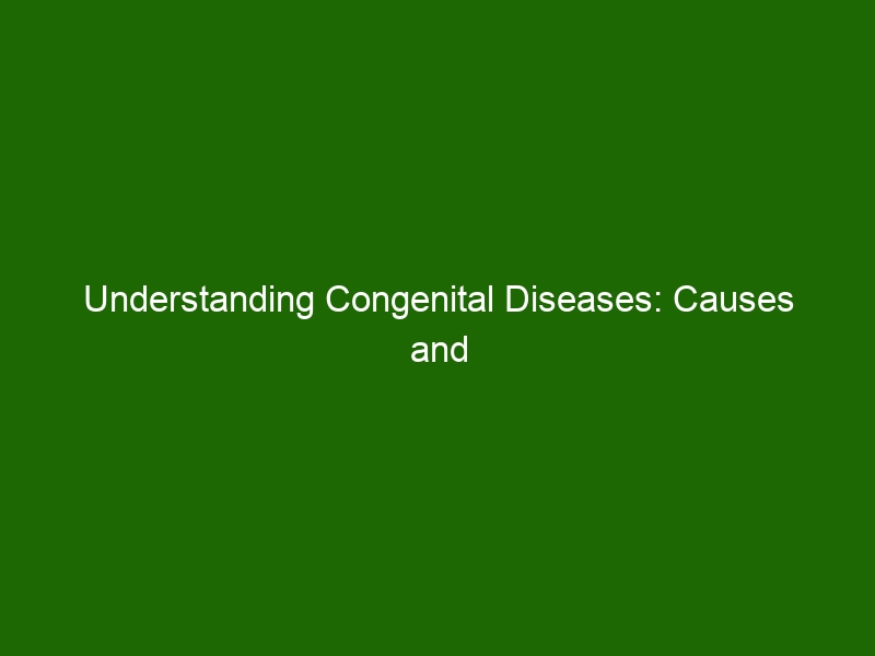 Understanding Congenital Diseases: Causes and Treatments - Health And ...