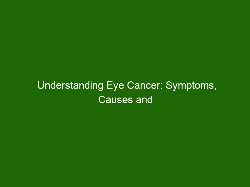 Understanding Eye Cancer: Symptoms, Causes and Treatment - Health And ...