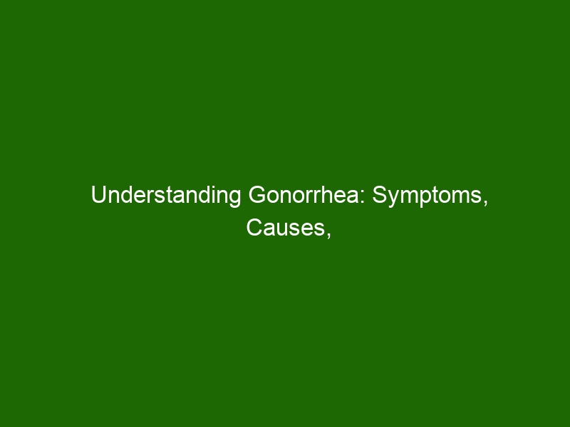 understanding-gonorrhea-symptoms-causes-treatment-and-prevention