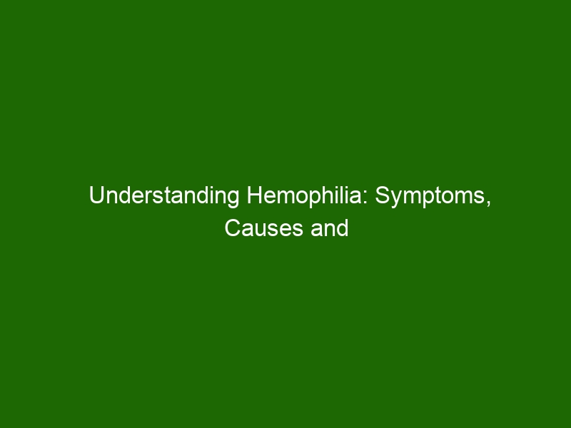 Understanding Hemophilia: Symptoms, Causes And Treatment - Health And ...