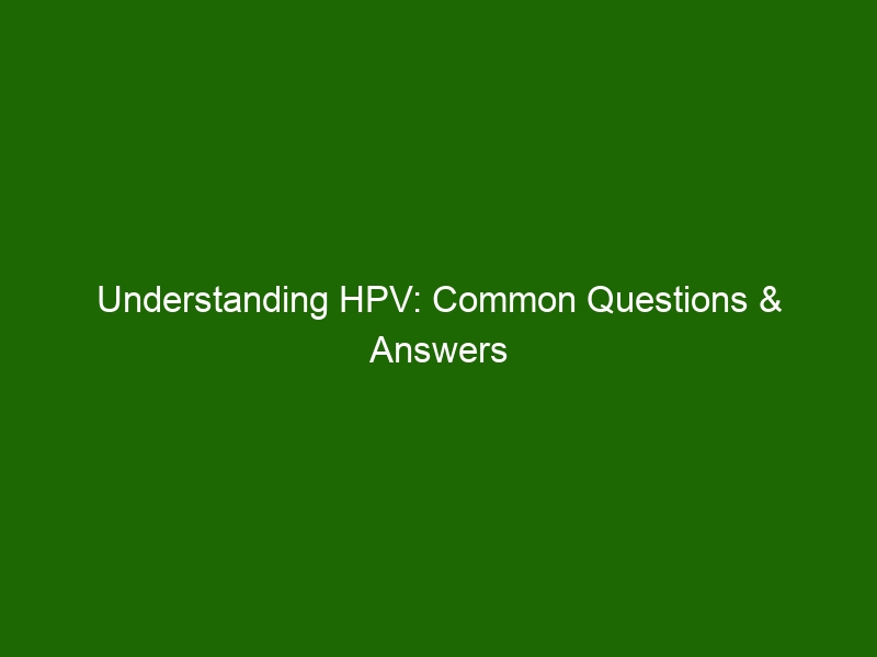 Understanding HPV: Common Questions & Answers About Human ...