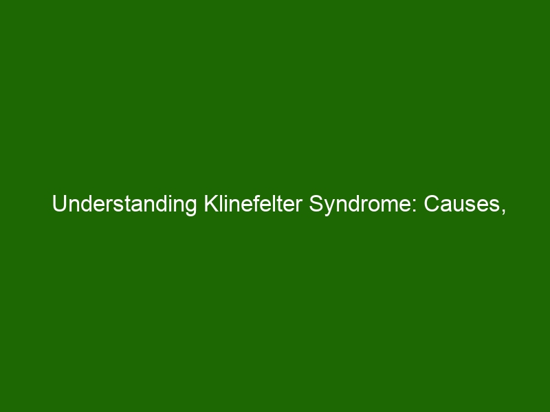 Understanding Klinefelter Syndrome: Causes, Signs, And Treatment ...