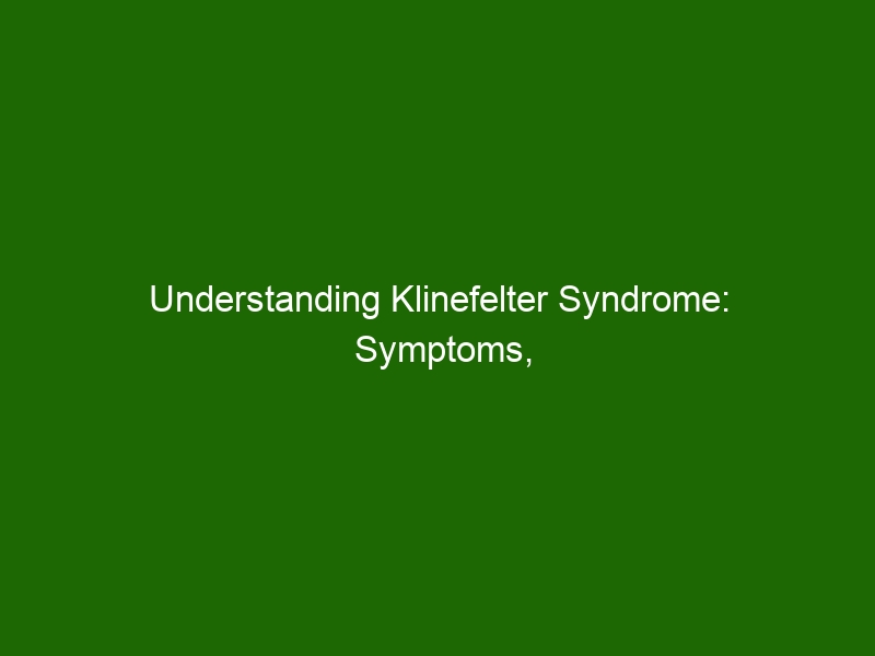 Understanding Klinefelter Syndrome Symptoms Causes And Treatment