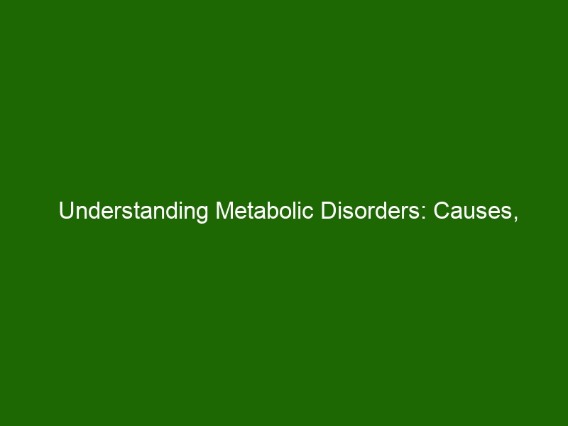 Understanding Metabolic Disorders Causes Symptoms And Treatments