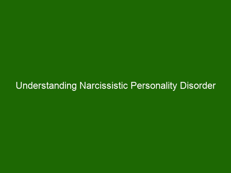 Understanding Narcissistic Personality Disorder And Its Links To