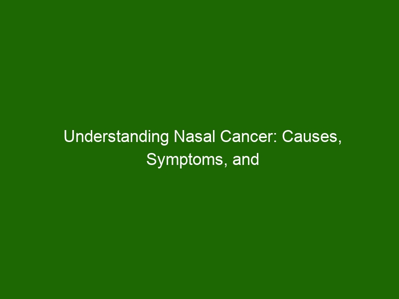 Understanding Nasal Cancer Causes Symptoms And Treatment Health And Beauty 8811