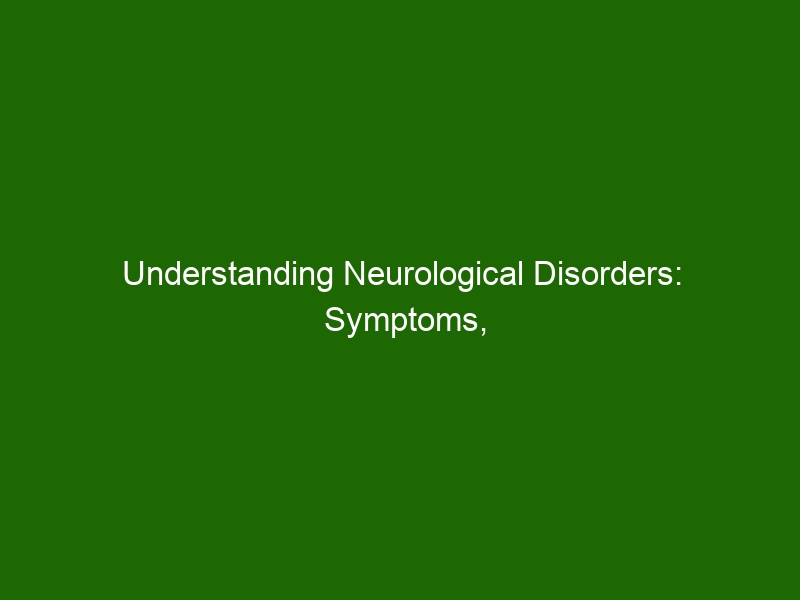 Understanding Neurological Disorders Symptoms Causes Treatments And More Health And Beauty 