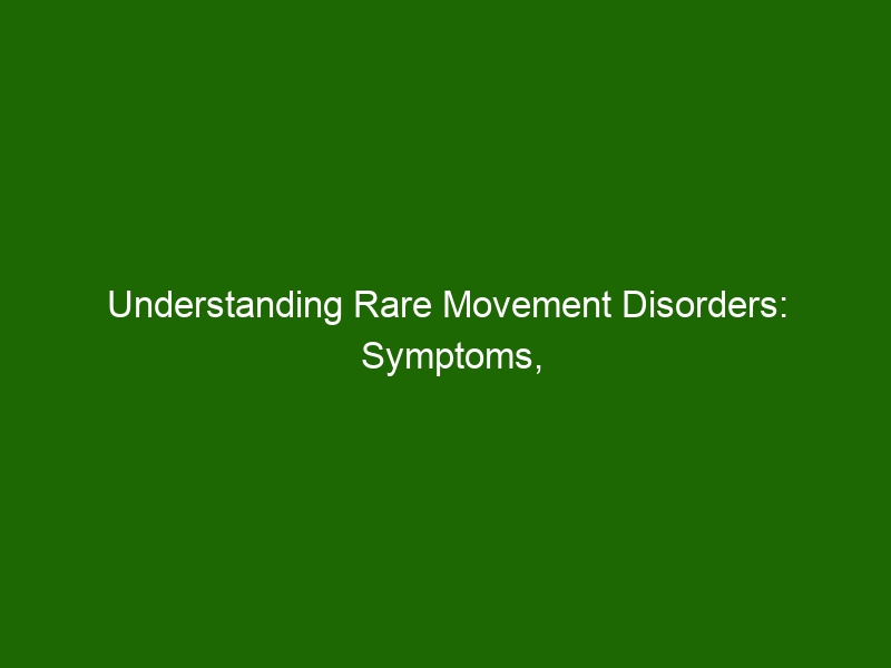 Understanding Rare Movement Disorders: Symptoms, Causes, and Treatments ...