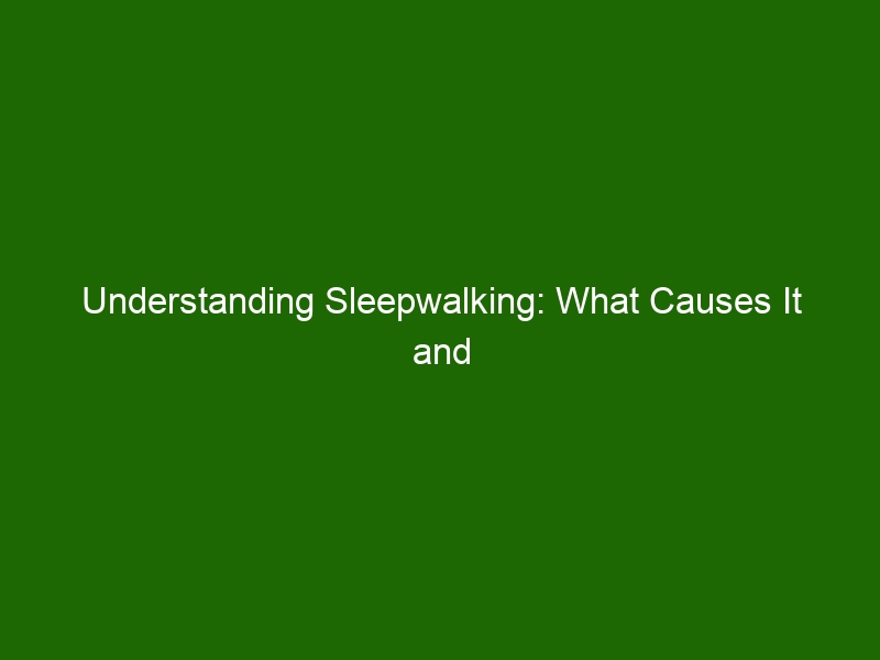 Understanding Sleepwalking What Causes It And How To Cope Health And Beauty