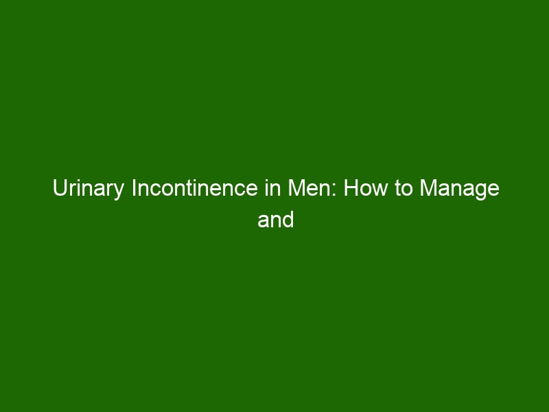 Urinary Incontinence In Men How To Manage And Treat This Common