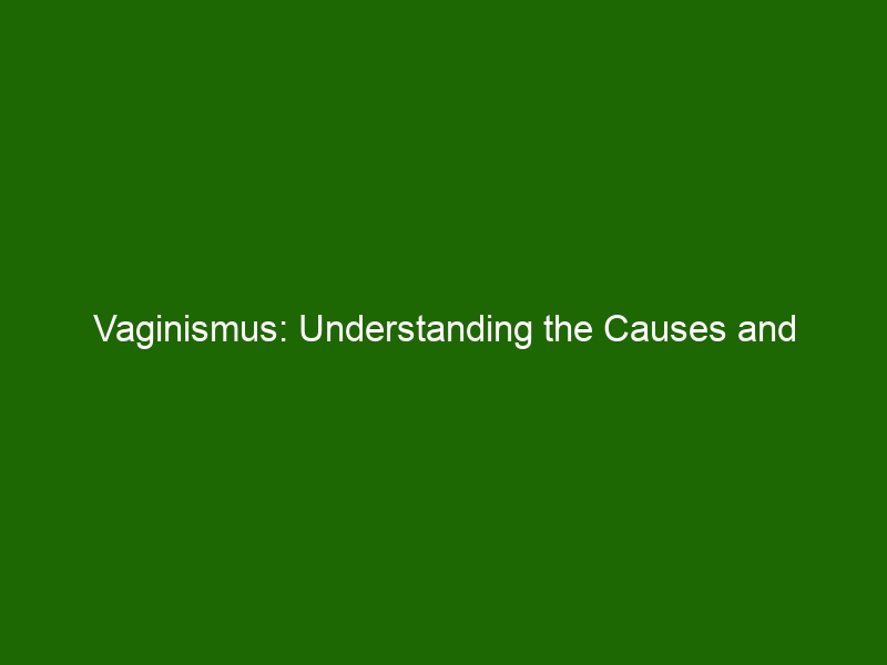 Vaginismus Understanding The Causes And Treatments Of Unexpected Vaginal Tightening Health
