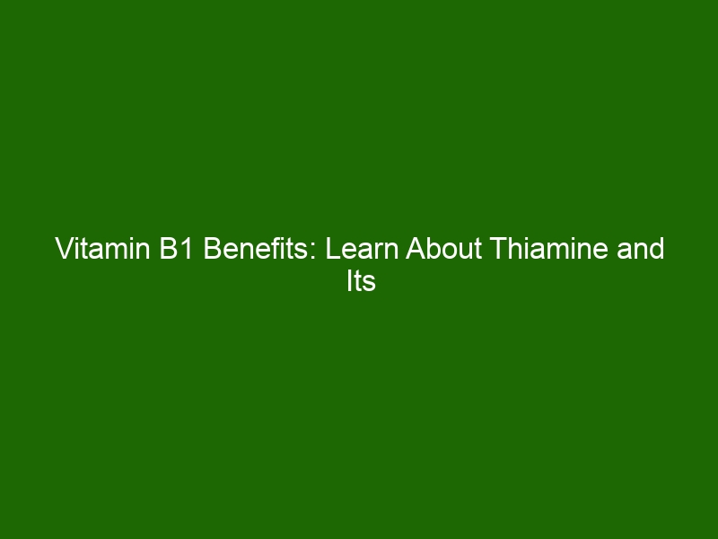 Vitamin B1 Benefits: Learn About Thiamine And Its Role In Your Health ...