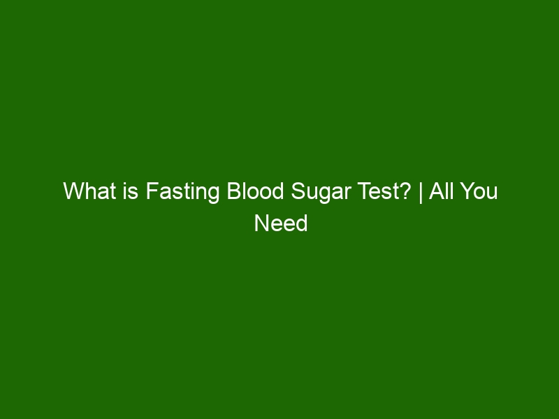 what-is-fasting-blood-sugar-test-all-you-need-to-know-about-fbs-test