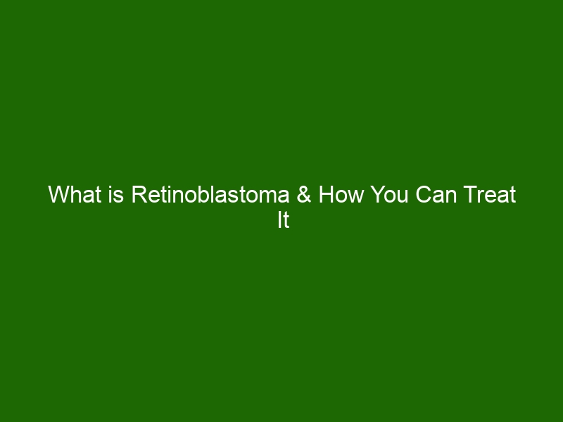 What is Retinoblastoma & How You Can Treat It Effectively? - Health And ...