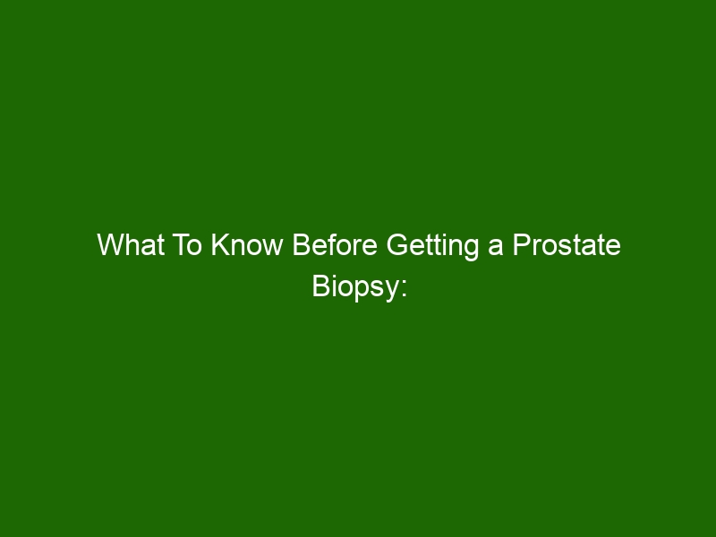 What To Know Before Getting A Prostate Biopsy Everything You Need To