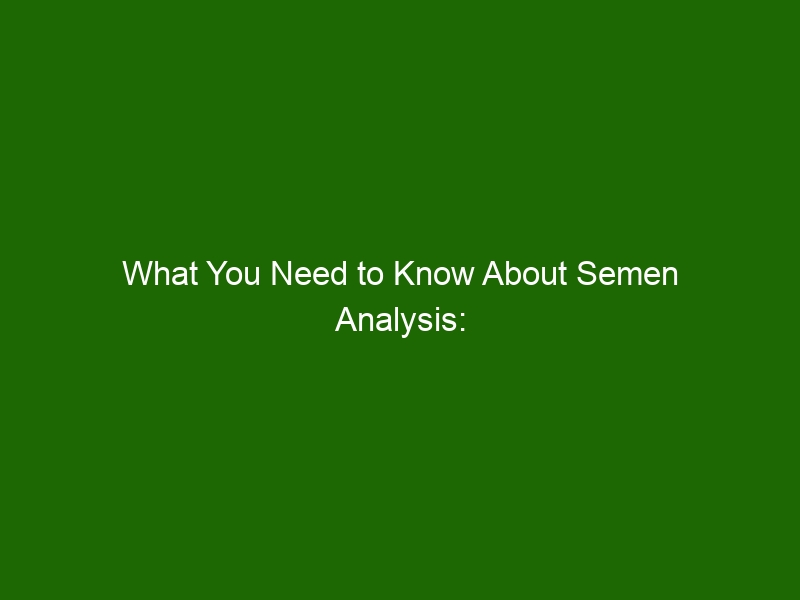 What You Need To Know About Semen Analysis Results Normal Results