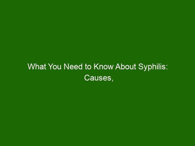 What You Need To Know About Syphilis Causes Symptoms And Treatment Health And Beauty