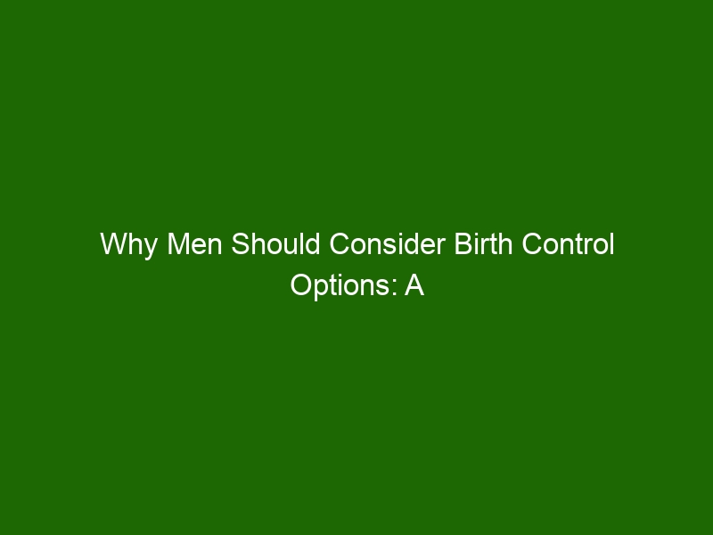 Why Men Should Consider Birth Control Options A Look At Male Contraception Health And Beauty 0300