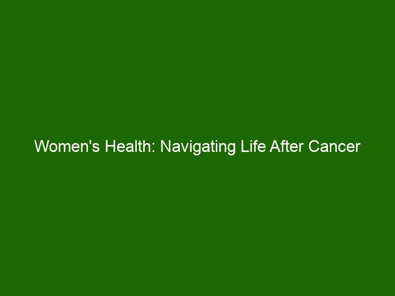 Womens Health Navigating Life After Cancer Diagnosis Health And Beauty 