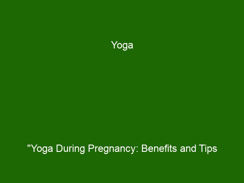 Yoga Yoga During Pregnancy Benefits And Tips For Expectant Moms Health And Beauty