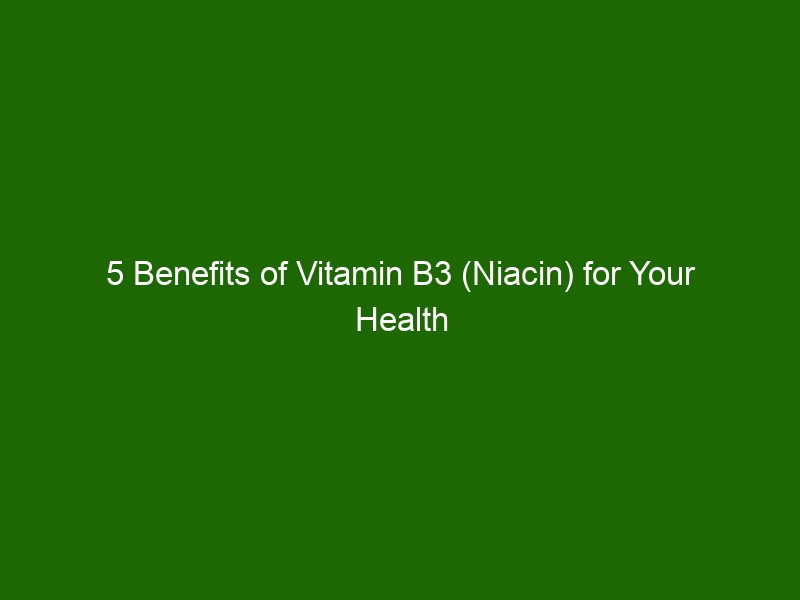 5 Benefits Of Vitamin B3 (Niacin) For Your Health - Health And Beauty