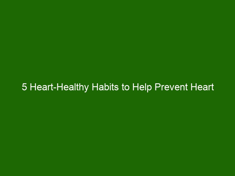 5 Heart Healthy Habits To Help Prevent Heart Disease Health And Beauty