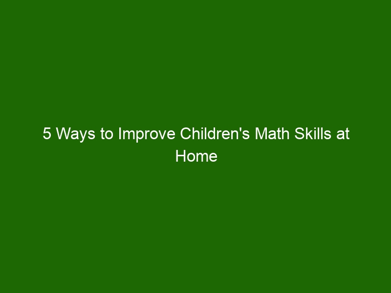 5-ways-to-improve-children-s-math-skills-at-home-health-and-beauty