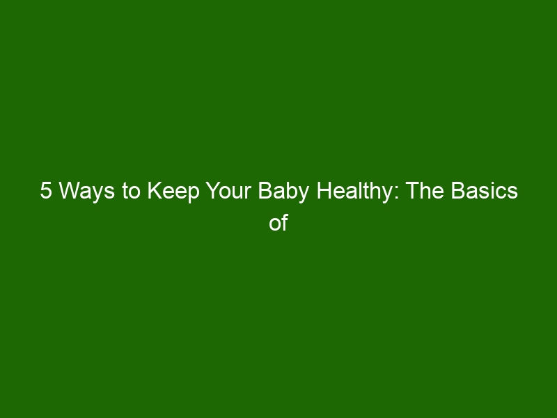 5 Ways To Keep Your Baby Healthy: The Basics Of Infant Care - Health ...