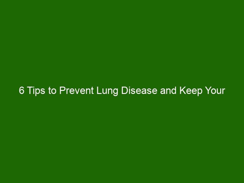 6 Tips to Prevent Lung Disease and Keep Your Respiratory System Healthy ...