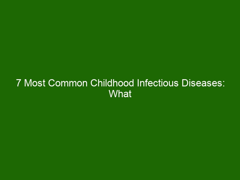 7 Most Common Childhood Infectious Diseases: What Parents Need To Know ...