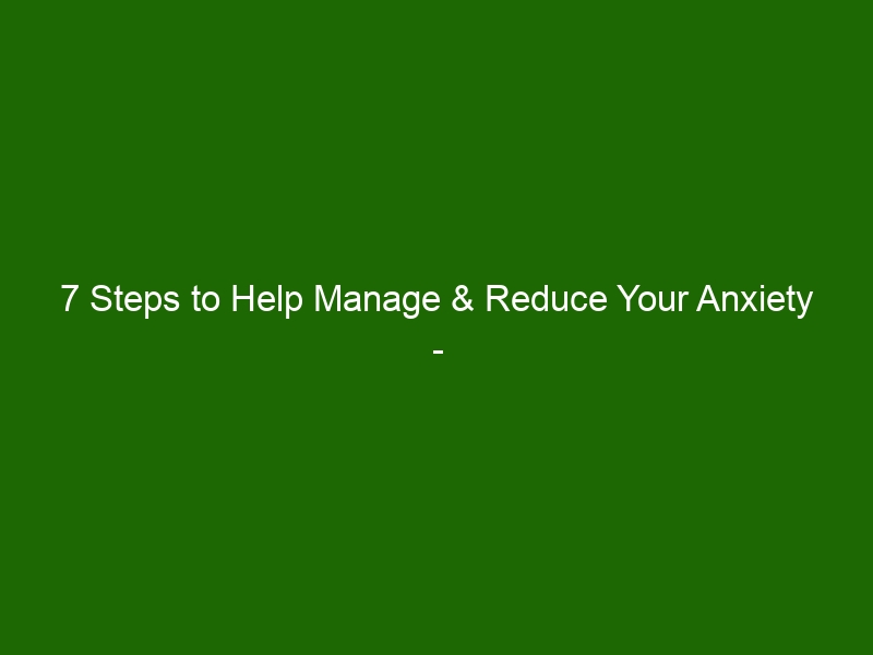 7 Steps To Help Manage & Reduce Your Anxiety - Learn Techniques For ...