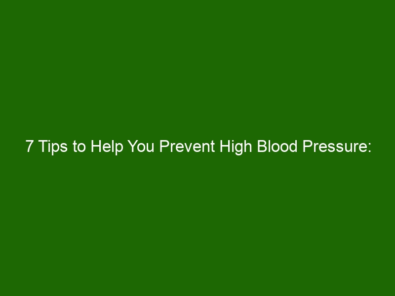 7 Tips To Help You Prevent High Blood Pressure: Get Started Now ...