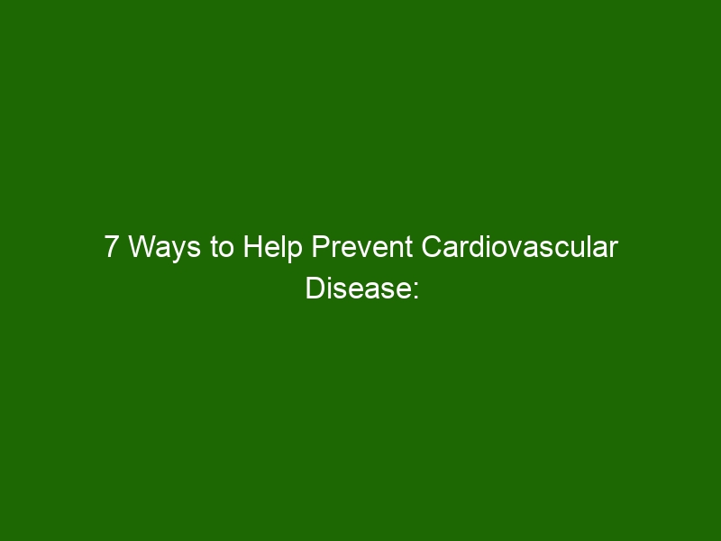 7 Ways To Help Prevent Cardiovascular Disease Diet Exercise And More