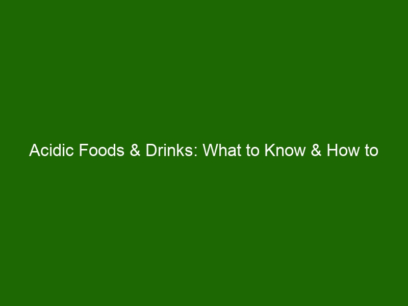 Acidic Foods And Drinks What To Know And How To Balance Them Health And