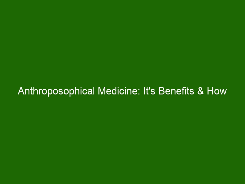 Anthroposophical Medicine: It's Benefits & How it’s Different from ...