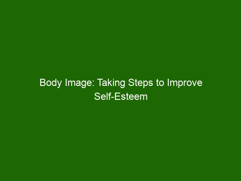 Body Image: Taking Steps to Improve Self-Esteem and Confidence - Health ...