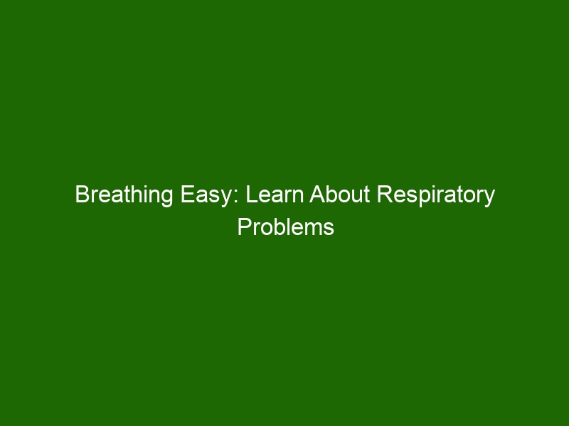 Breathing Easy: Learn About Respiratory Problems & How to Manage Them ...