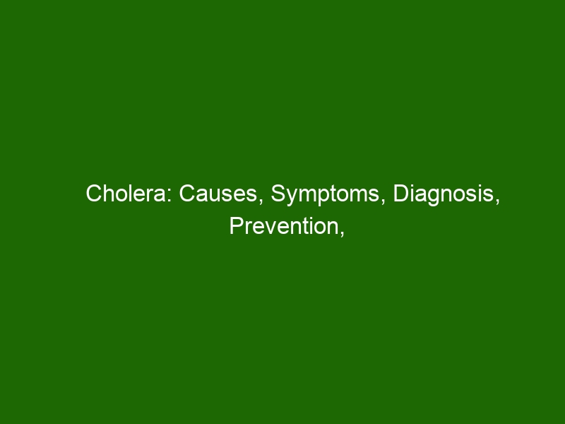 Cholera: Causes, Symptoms, Diagnosis, Prevention, & Treatment - Health ...