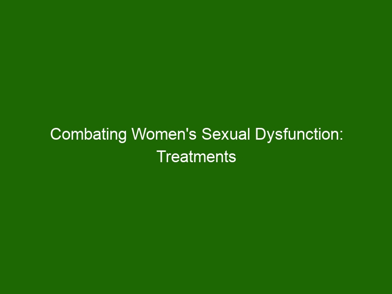 Combating Womens Sexual Dysfunction Treatments And Techniques To Unlock