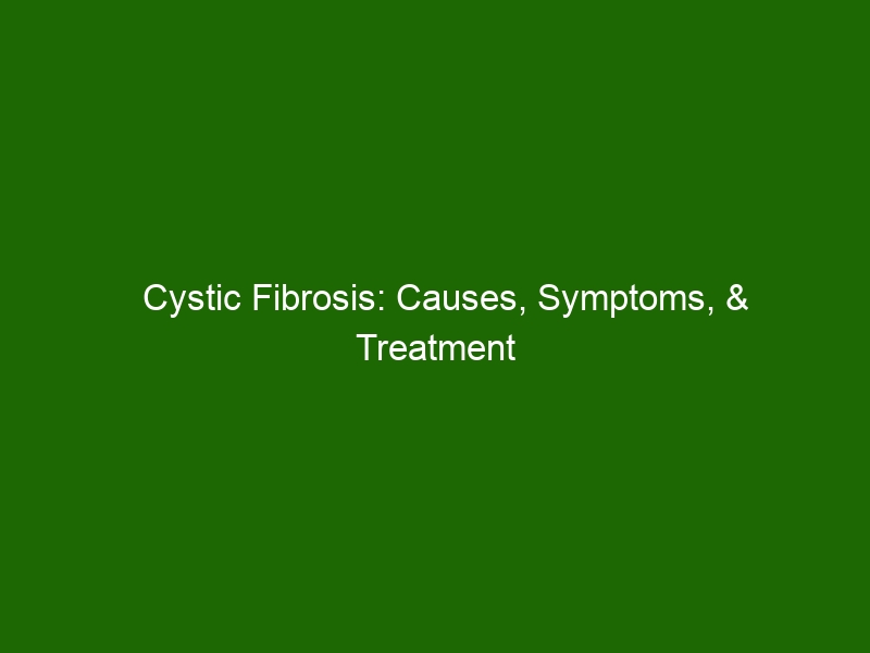 Cystic Fibrosis: Causes, Symptoms, & Treatment Options - Health And Beauty