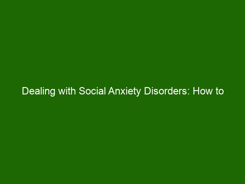 Dealing with Social Anxiety Disorders: How to Overcome and Improve Your ...